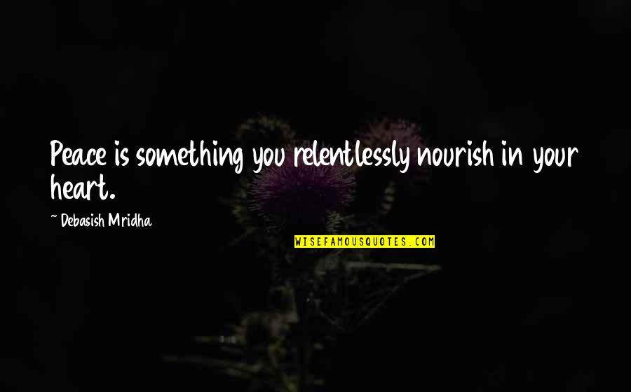 Underscore On Keyboard Quotes By Debasish Mridha: Peace is something you relentlessly nourish in your Underscore On Keyboard Quotes By Debasish Mridha: Peace is something you relentlessly nourish in your
