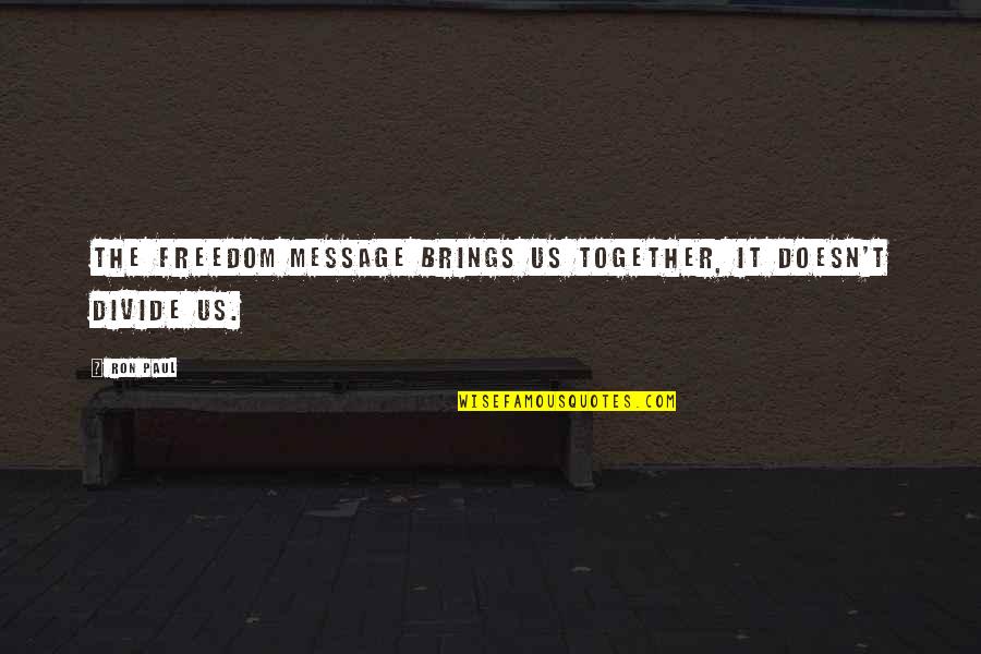 Underscored In Tagalog Quotes By Ron Paul: The freedom message brings us together, it doesn't