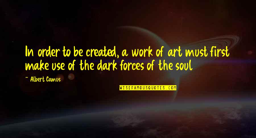Underscores Quotes By Albert Camus: In order to be created, a work of