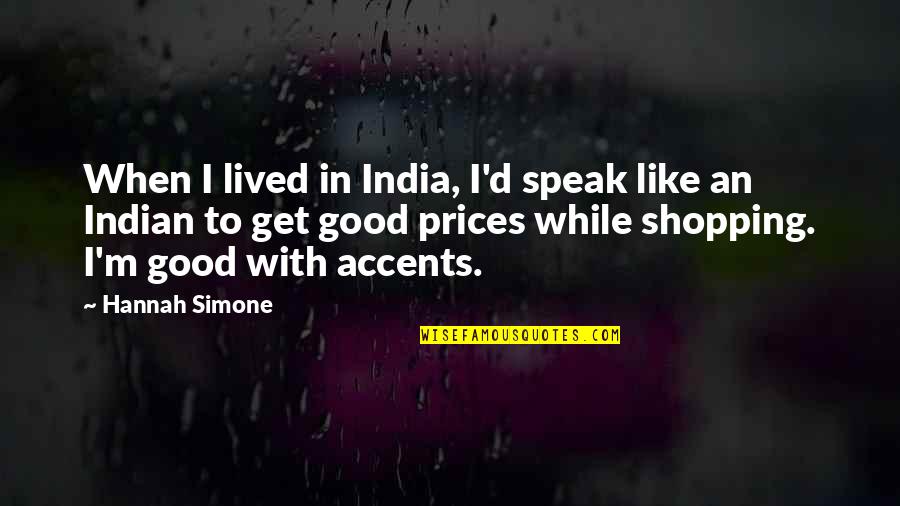 Underscores Quotes By Hannah Simone: When I lived in India, I'd speak like