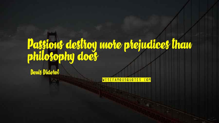 Underscoring Quotes By Denis Diderot: Passions destroy more prejudices than philosophy does.