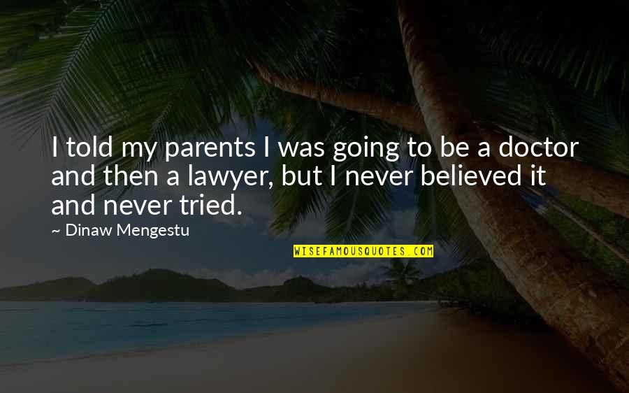 Underscoring Quotes By Dinaw Mengestu: I told my parents I was going to