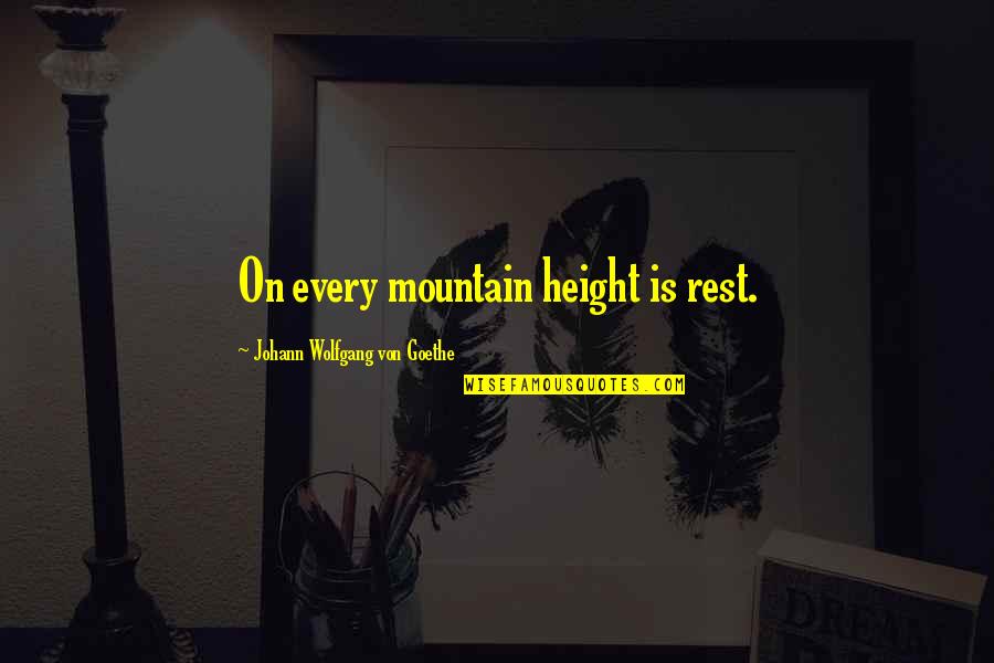 Underscoring Quotes By Johann Wolfgang Von Goethe: On every mountain height is rest.