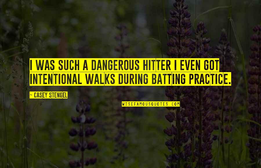 Undershirt Suspenders Quotes By Casey Stengel: I was such a dangerous hitter I even