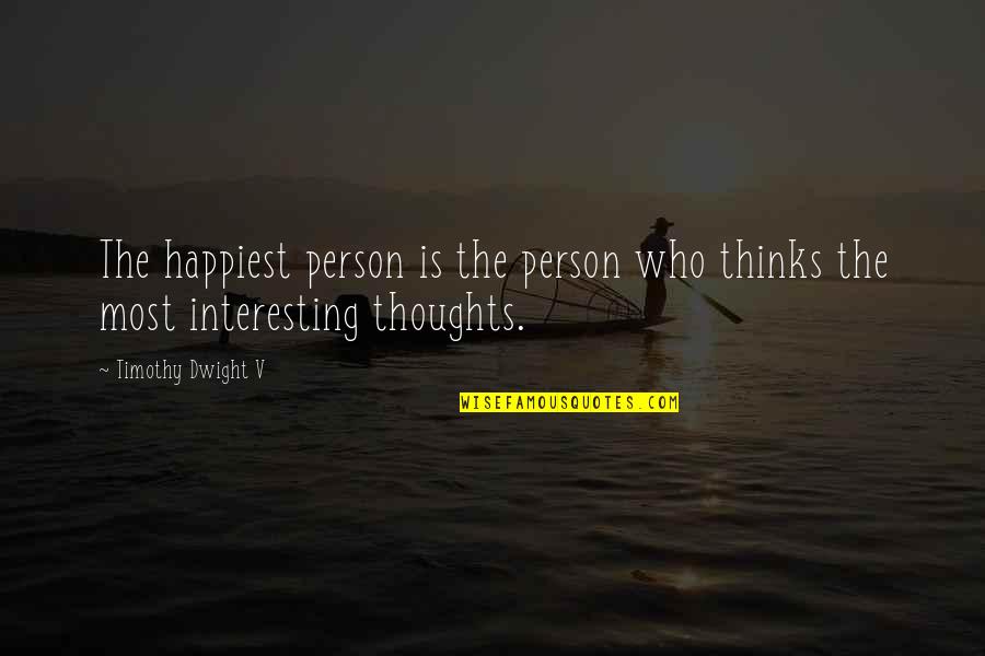 Undershirt Suspenders Quotes By Timothy Dwight V: The happiest person is the person who thinks