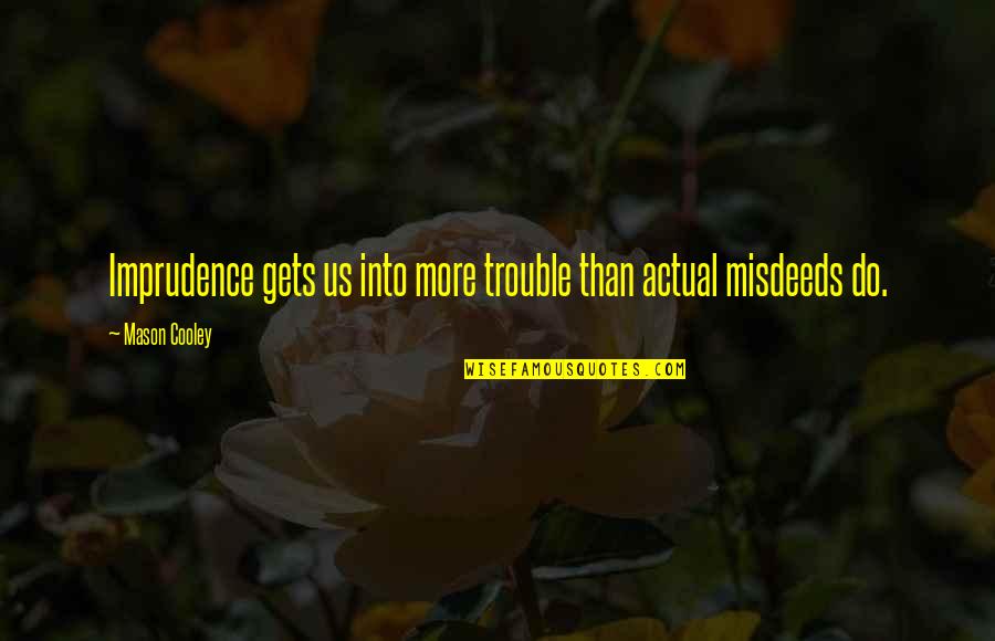 Undershirt Women Quotes By Mason Cooley: Imprudence gets us into more trouble than actual