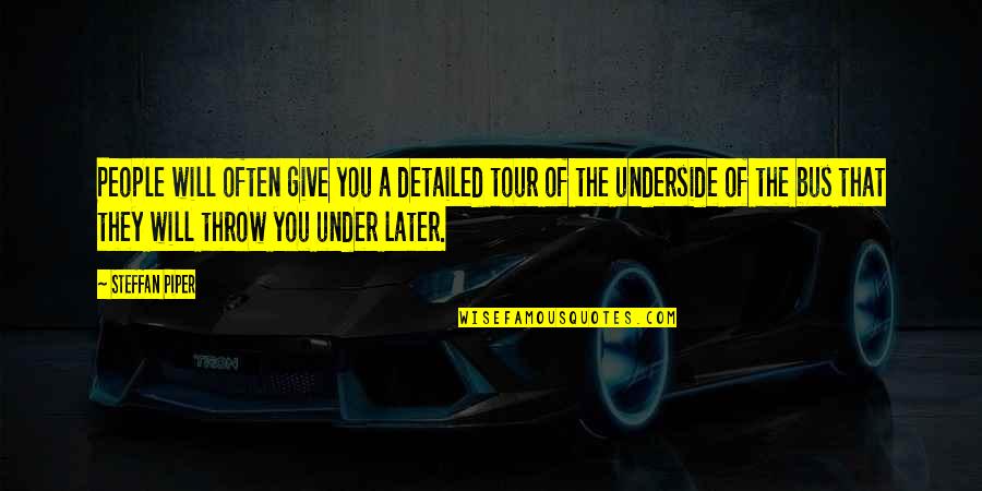 Underside Quotes By Steffan Piper: People will often give you a detailed tour