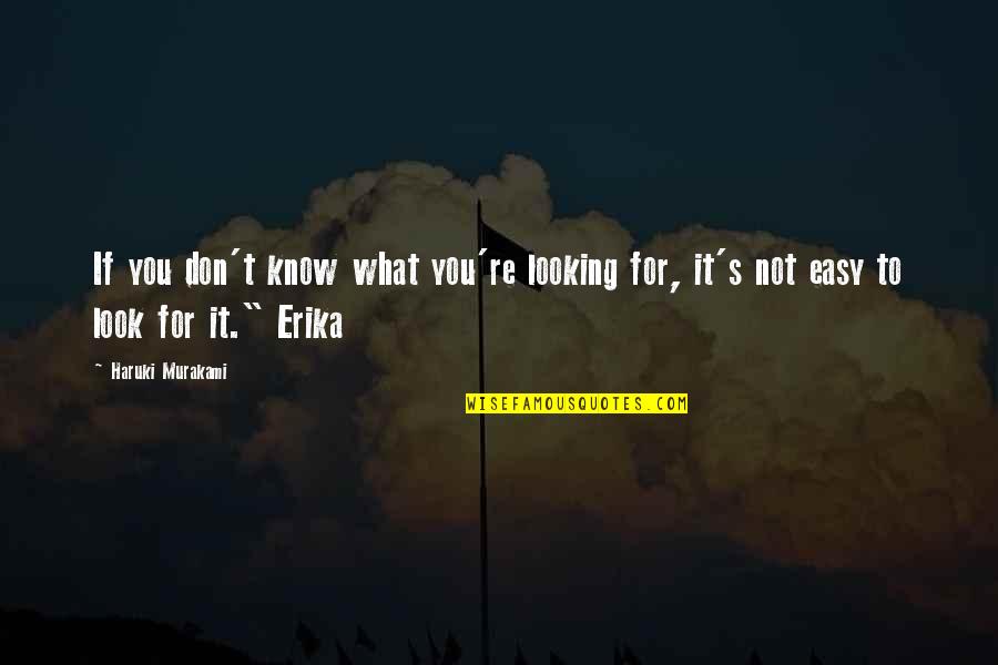 Understaffed Correctional Institution Quotes By Haruki Murakami: If you don't know what you're looking for,