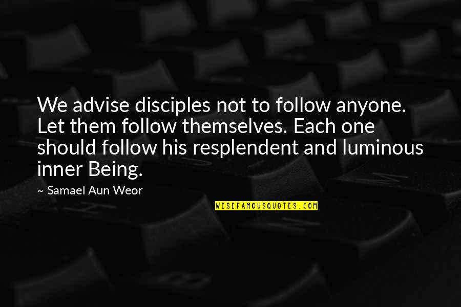 Understaffed Quotes By Samael Aun Weor: We advise disciples not to follow anyone. Let