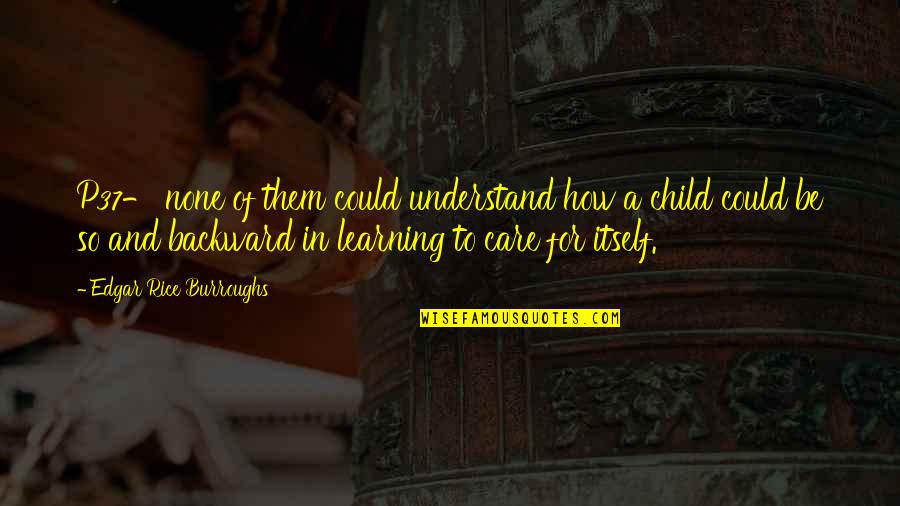 Understand And Care Quotes By Edgar Rice Burroughs: P37- none of them could understand how a Understand And Care Quotes By Edgar Rice Burroughs: P37- none of them could understand how a