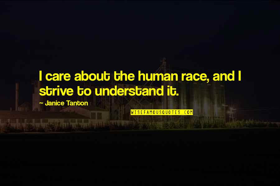 Understand And Care Quotes By Janice Tanton: I care about the human race, and I Understand And Care Quotes By Janice Tanton: I care about the human race, and I