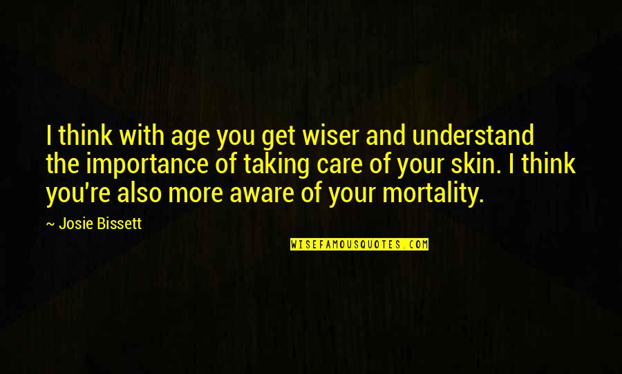 Understand And Care Quotes By Josie Bissett: I think with age you get wiser and Understand And Care Quotes By Josie Bissett: I think with age you get wiser and