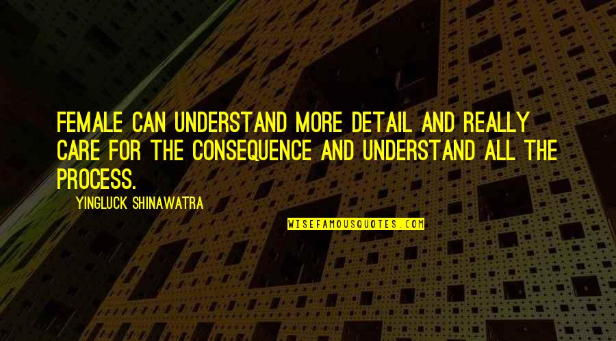 Understand And Care Quotes By Yingluck Shinawatra: Female can understand more detail and really care Understand And Care Quotes By Yingluck Shinawatra: Female can understand more detail and really care