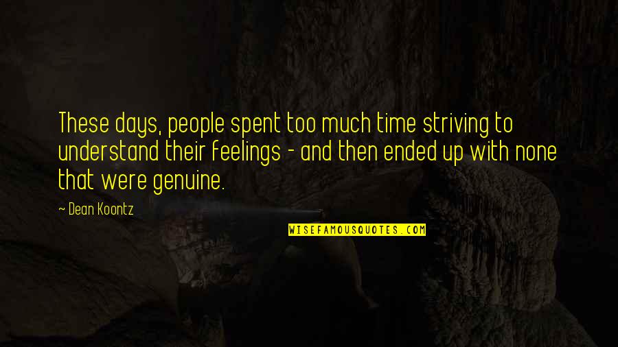 Understand Feelings Quotes By Dean Koontz: These days, people spent too much time striving