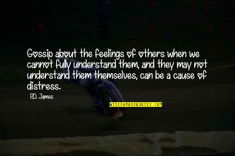Understand Feelings Quotes By P.D. James: Gossip about the feelings of others when we Understand Feelings Quotes By P.D. James: Gossip about the feelings of others when we