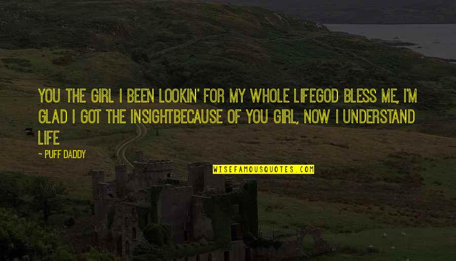 Understand For Life Quotes By Puff Daddy: You the girl I been lookin' for my