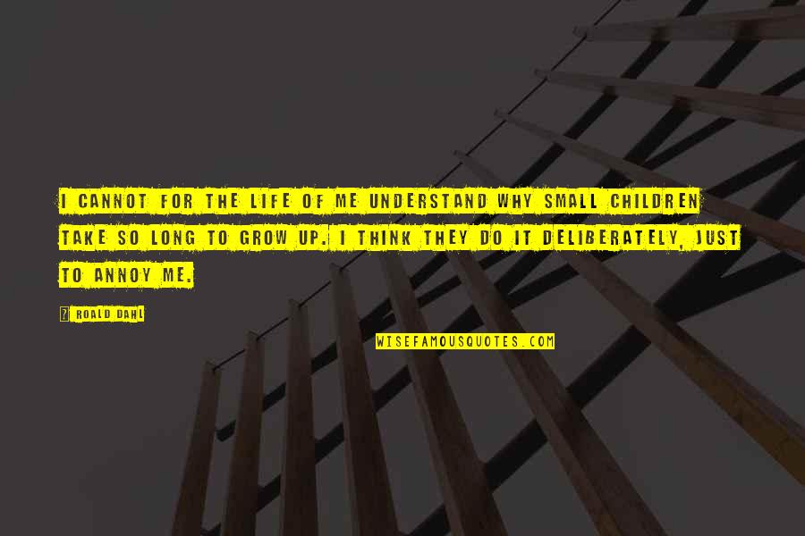 Understand For Life Quotes By Roald Dahl: I cannot for the life of me understand