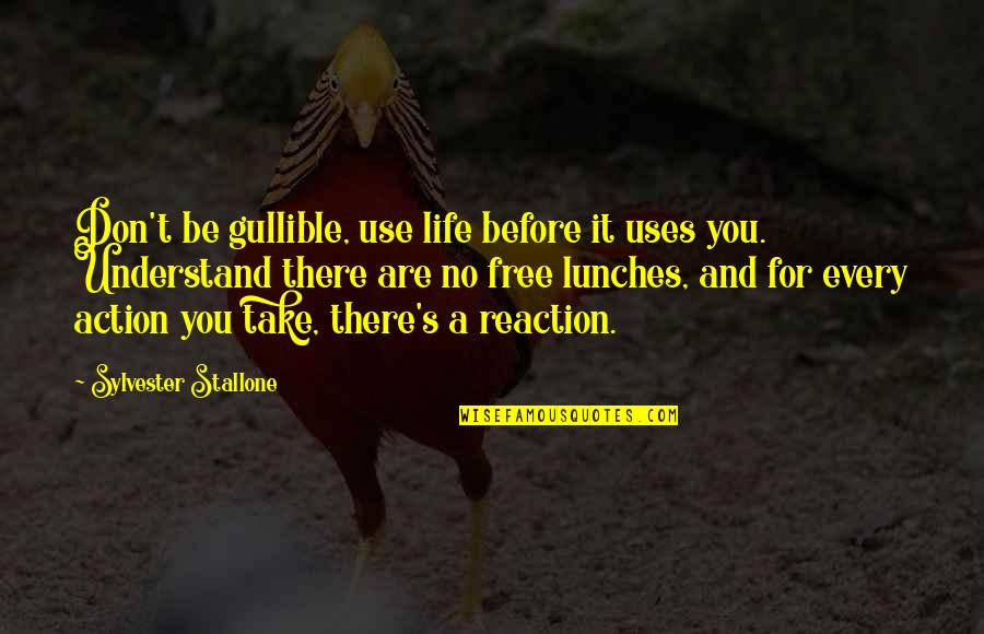 Understand For Life Quotes By Sylvester Stallone: Don't be gullible, use life before it uses