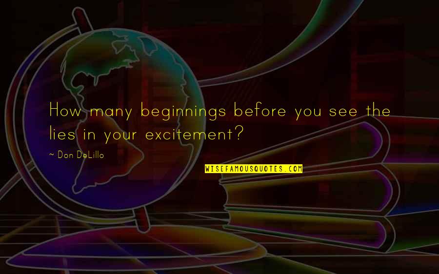 Understand Girl Quotes By Don DeLillo: How many beginnings before you see the lies