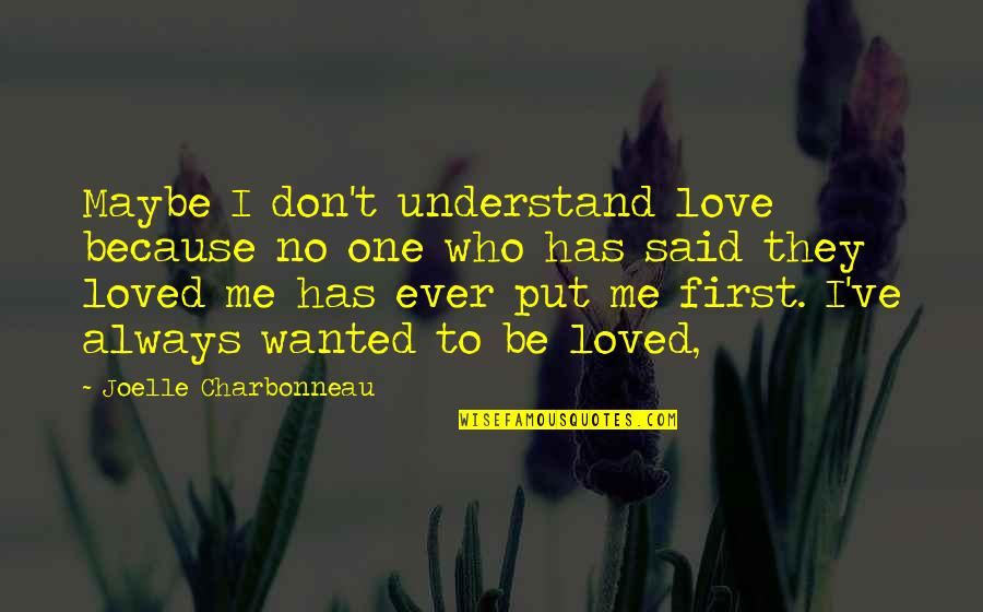 Understand Me My Love Quotes By Joelle Charbonneau: Maybe I don't understand love because no one