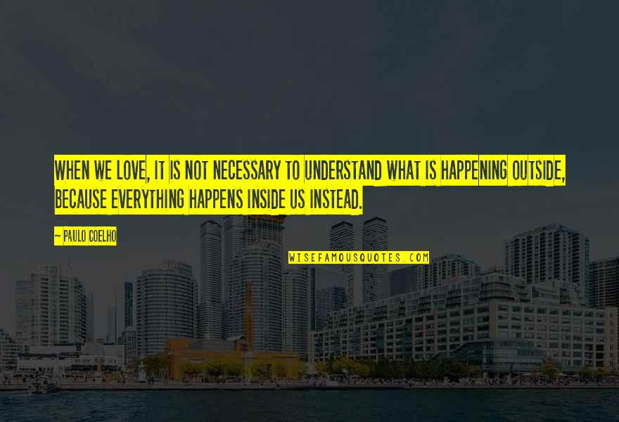 Understand Only Because Love Quotes By Paulo Coelho: When we love, it is not necessary to