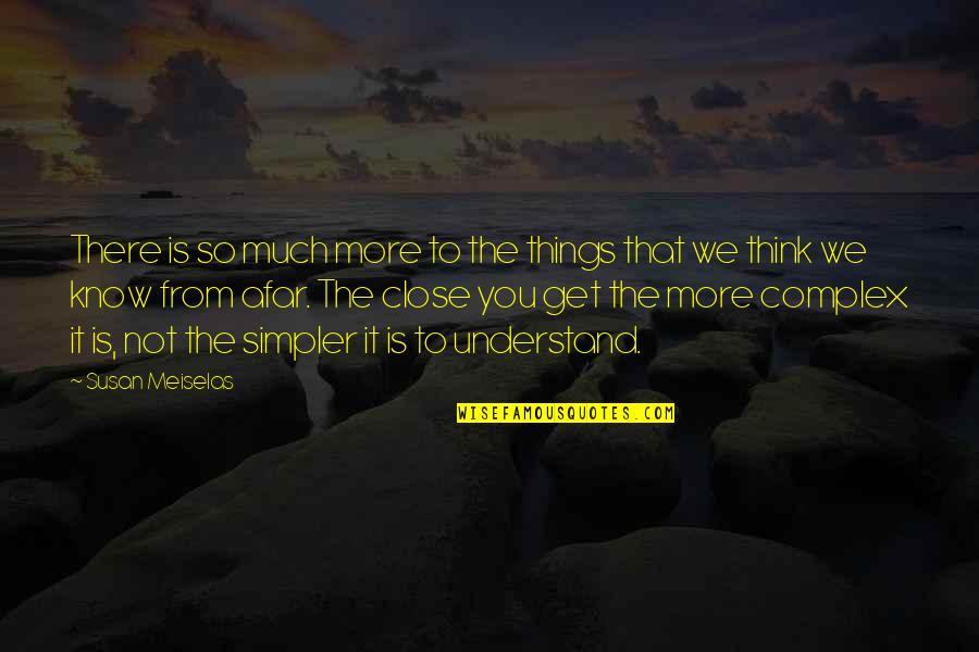 Understand That Photography Quotes By Susan Meiselas: There is so much more to the things Understand That Photography Quotes By Susan Meiselas: There is so much more to the things