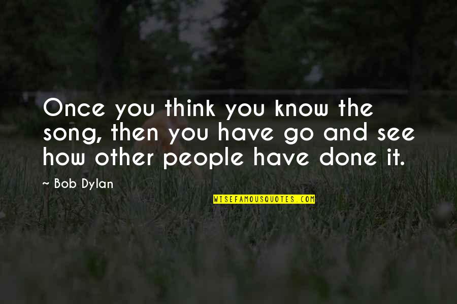 Understand The News Quotes By Bob Dylan: Once you think you know the song, then Understand The News Quotes By Bob Dylan: Once you think you know the song, then