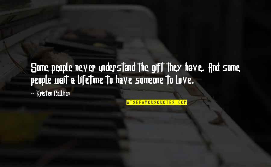 Understand The Quotes By Kristen Callihan: Some people never understand the gift they have.