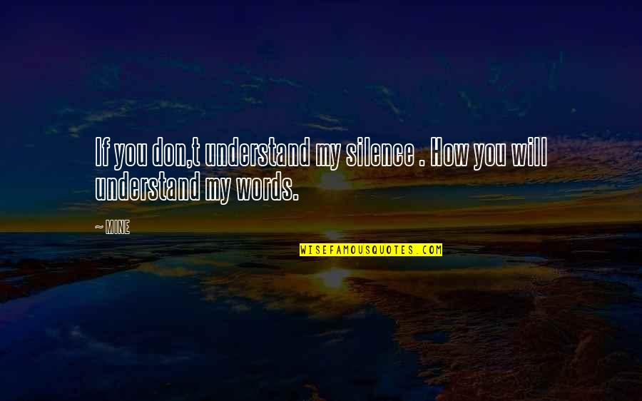 Understand The Silence Quotes By MINE: If you don,t understand my silence . How