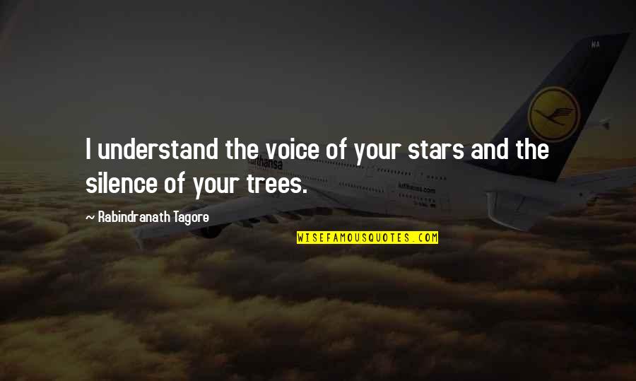 Understand The Silence Quotes By Rabindranath Tagore: I understand the voice of your stars and