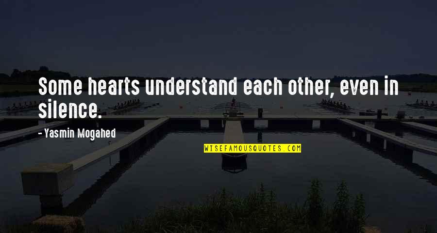 Understand The Silence Quotes By Yasmin Mogahed: Some hearts understand each other, even in silence.