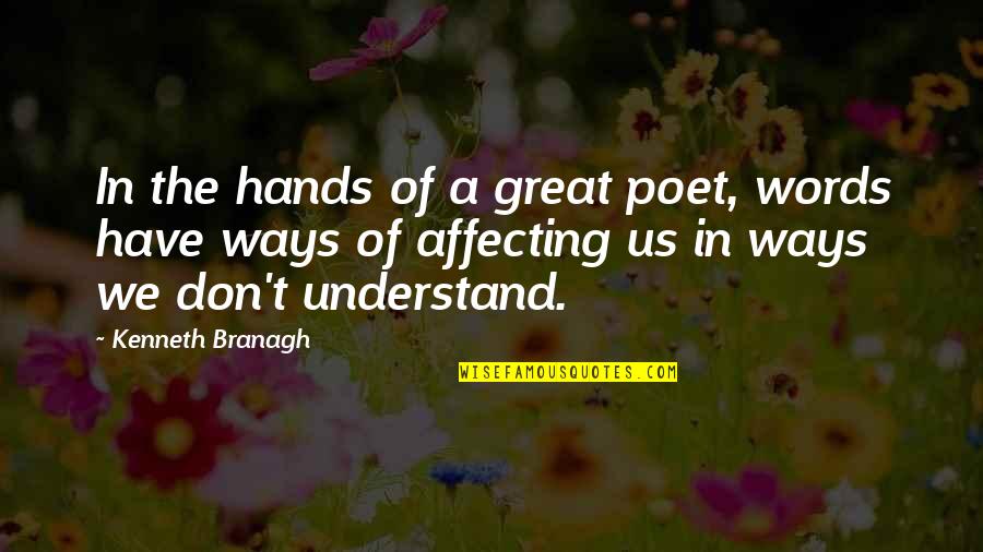 Understand The Words Quotes By Kenneth Branagh: In the hands of a great poet, words