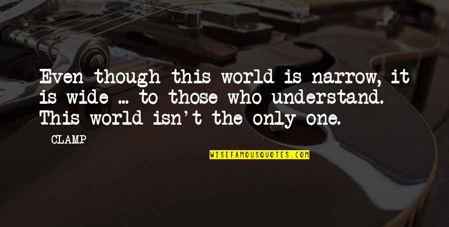 Understand The World Quotes By CLAMP: Even though this world is narrow, it is Understand The World Quotes By CLAMP: Even though this world is narrow, it is