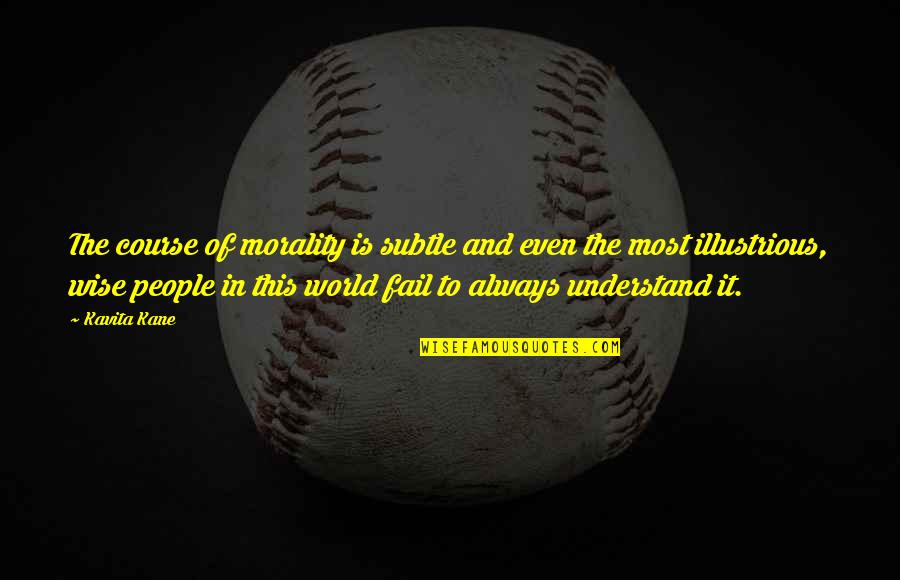 Understand The World Quotes By Kavita Kane: The course of morality is subtle and even Understand The World Quotes By Kavita Kane: The course of morality is subtle and even