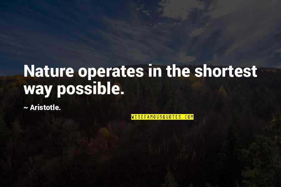 Understand Why Dogs Quotes By Aristotle.: Nature operates in the shortest way possible.