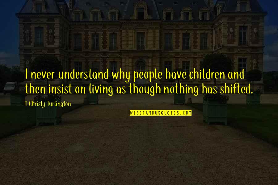 Understand Why People Quotes By Christy Turlington: I never understand why people have children and Understand Why People Quotes By Christy Turlington: I never understand why people have children and