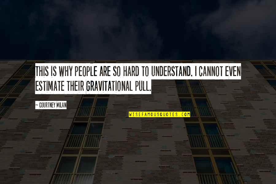 Understand Why People Quotes By Courtney Milan: This is why people are so hard to Understand Why People Quotes By Courtney Milan: This is why people are so hard to