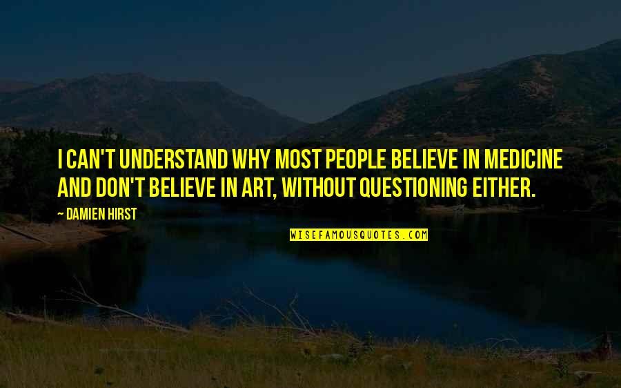 Understand Why People Quotes By Damien Hirst: I can't understand why most people believe in Understand Why People Quotes By Damien Hirst: I can't understand why most people believe in
