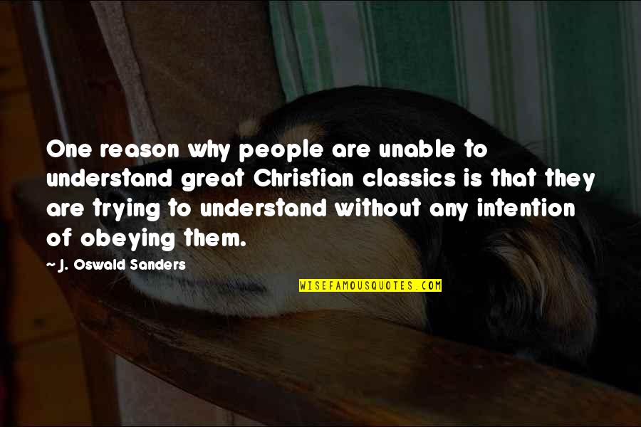 Understand Why People Quotes By J. Oswald Sanders: One reason why people are unable to understand