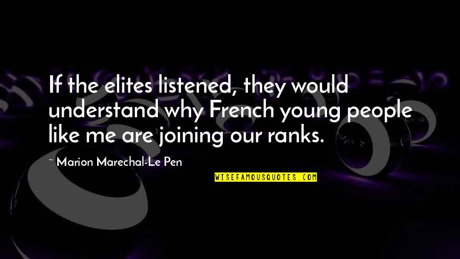 Understand Why People Quotes By Marion Marechal-Le Pen: If the elites listened, they would understand why Understand Why People Quotes By Marion Marechal-Le Pen: If the elites listened, they would understand why