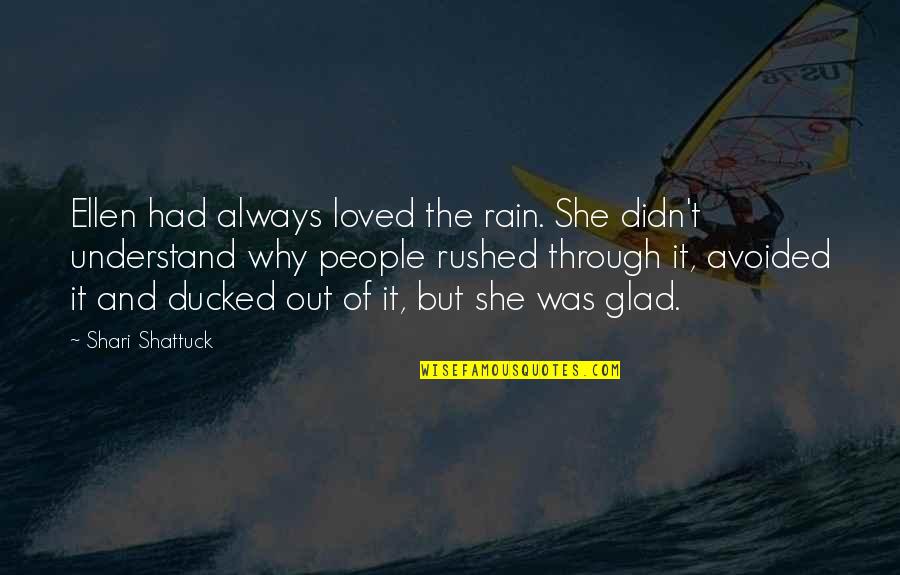 Understand Why People Quotes By Shari Shattuck: Ellen had always loved the rain. She didn't Understand Why People Quotes By Shari Shattuck: Ellen had always loved the rain. She didn't