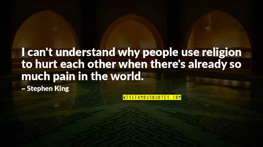 Understand Why People Quotes By Stephen King: I can't understand why people use religion to Understand Why People Quotes By Stephen King: I can't understand why people use religion to