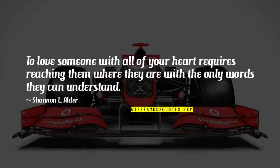 Understand With Love Quotes By Shannon L. Alder: To love someone with all of your heart