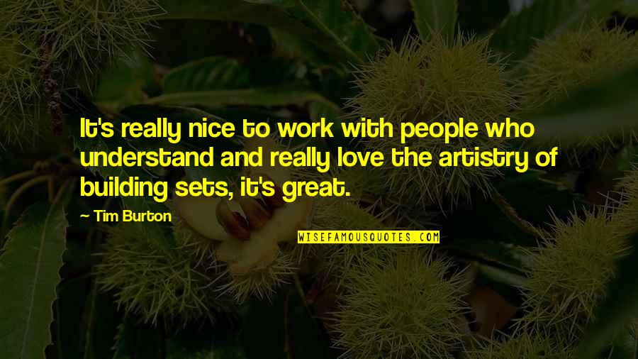 Understand With Love Quotes By Tim Burton: It's really nice to work with people who