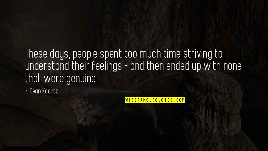 Understand Your Feelings Quotes By Dean Koontz: These days, people spent too much time striving