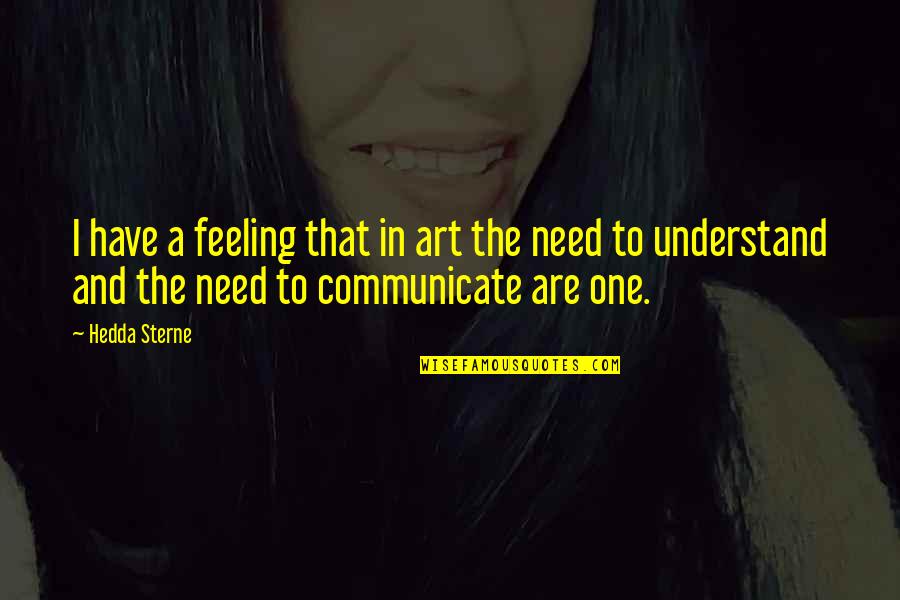 Understand Your Feelings Quotes By Hedda Sterne: I have a feeling that in art the
