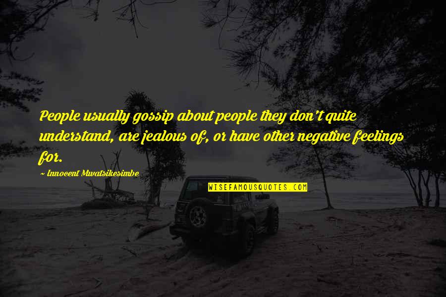 Understand Your Feelings Quotes By Innocent Mwatsikesimbe: People usually gossip about people they don't quite