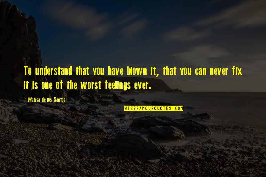 Understand Your Feelings Quotes By Marisa De Los Santos: To understand that you have blown it, that