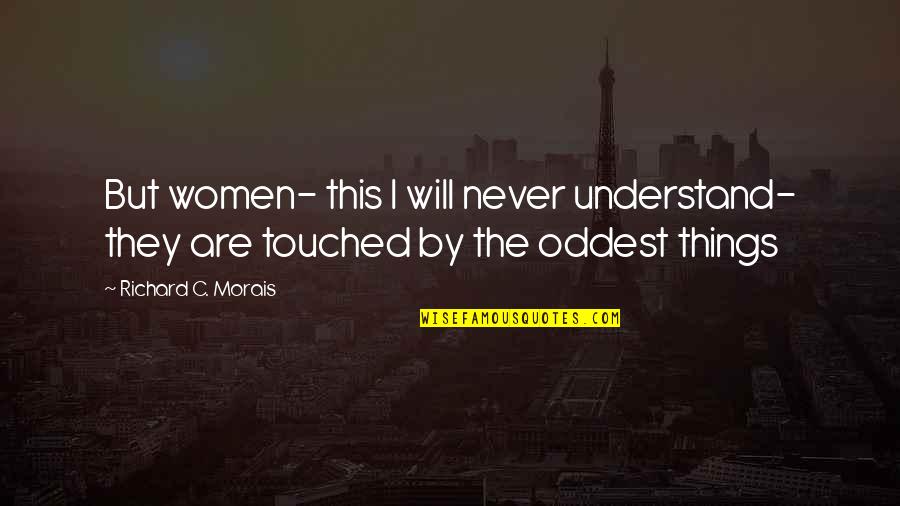 Understand Your Feelings Quotes By Richard C. Morais: But women- this I will never understand- they