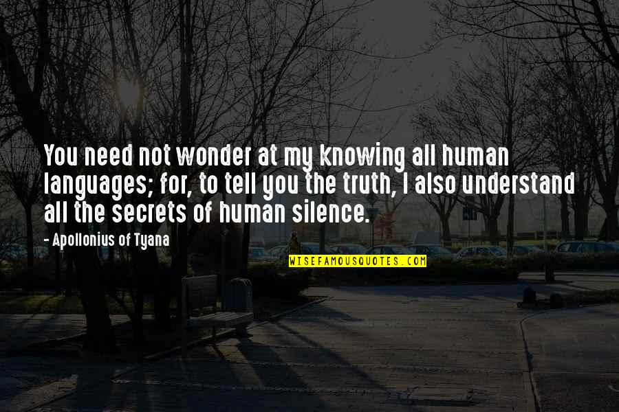 Understand Your Silence Quotes By Apollonius Of Tyana: You need not wonder at my knowing all